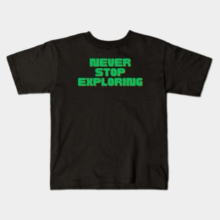 Never Stop Exploring Kids T-Shirt